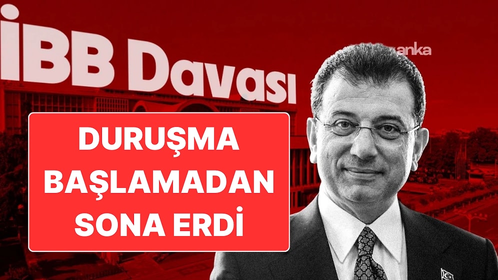 İBB Davasında Duruşma Başlamadan Sona Erdi: Duruşma Yarın Yapılacak