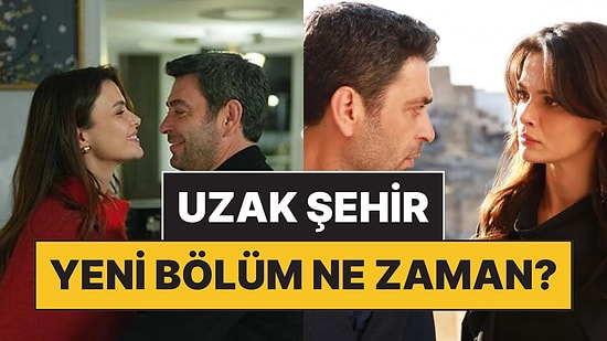 Uzak Şehir Bu Akşam Var mı, Yok mu? Uzak Şehir Neden Yok, Yeni Bölüm Ne Zaman?