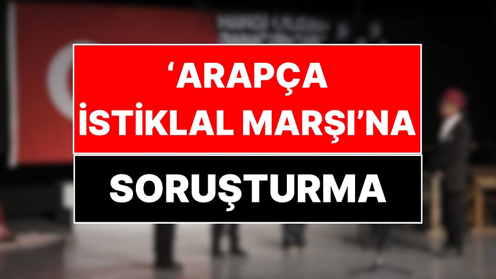 İstiklal Marşı'nın Arapça Okunmasına Soruşturma Başlatıldı