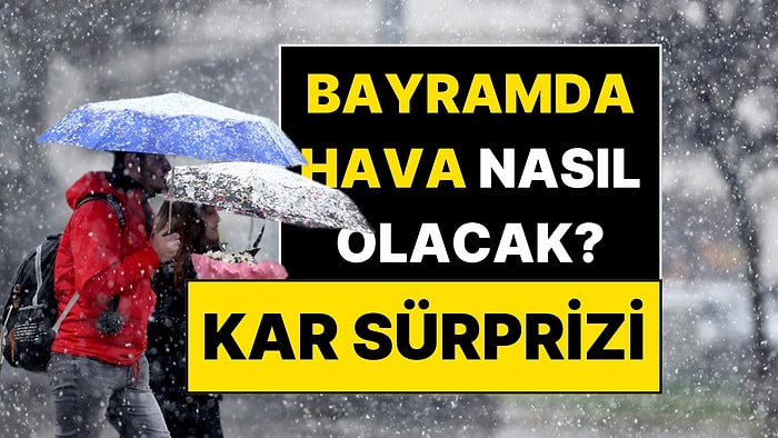 Bayramda Kar Sürprizi! Meteoroloji Gün Gün Bayram Haritasını Güncelledi
