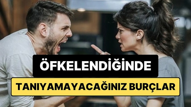 Astrolojiye Göre Öfkelendiğinde Tanıyamayacağınız 5 Burç