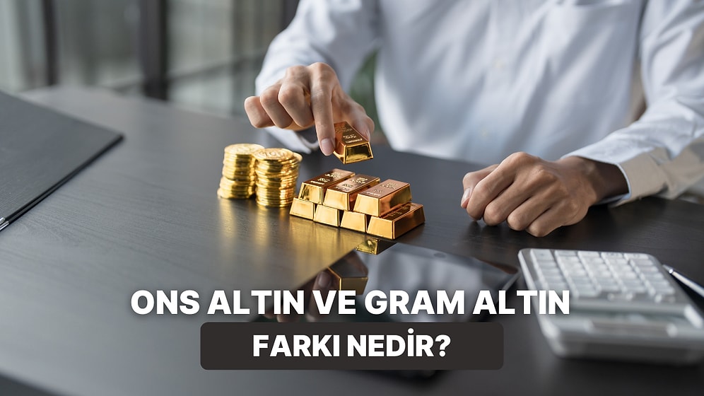 Ons Altın ve Gram Altın Arasındaki Fark Ne: Fiyat Ekranlarındaki Bu Değerler Neyi İfade Ediyor?