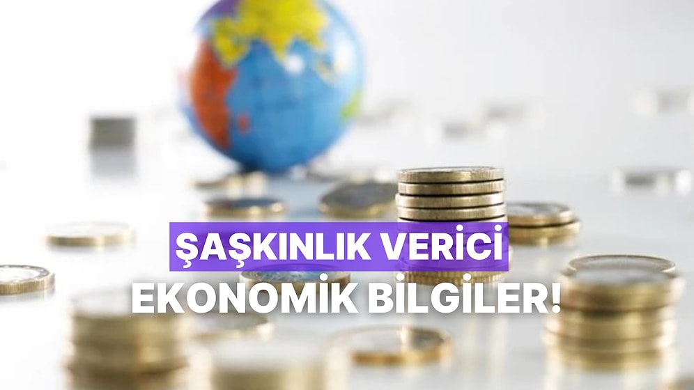 Muhtemelen Daha Önce Duymadığınız, Şaşkınlık Verici 10 Ekonomi İstatistiği