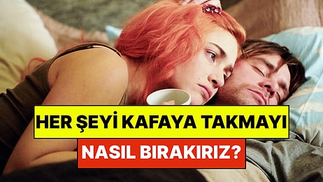 Psikologlar Açıkladı: Her Şeyi Kafaya Takmayı Bırakmanın 6 Etkili Yolu