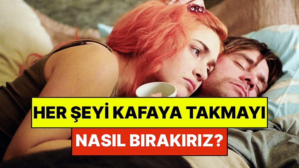 Psikologlar Açıkladı: Her Şeyi Kafaya Takmayı Bırakmanın 6 Etkili Yolu