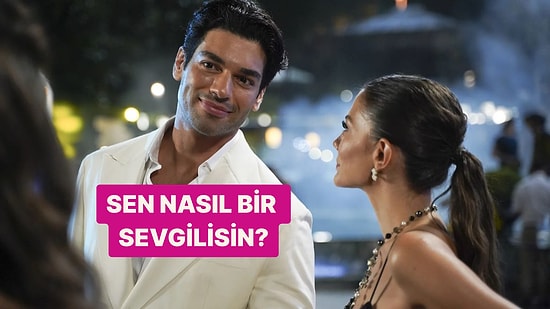 İlişkideki Davranışlarına Göre Nasıl Bir Sevgilisin?