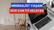 Minimalizmi Hayat Felsefesi Olarak Belirlemeniz İçin Atmanız Gereken 21 Adım