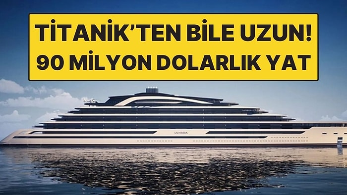 Titanik’ten Bile Daha Uzun: 90 Milyon Dolarlık Dünyanın En Büyük Yaşam Yatı!