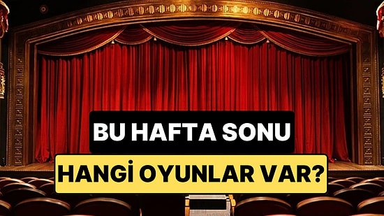İstanbul'da Bu Hafta Sonu Hangi Oyunlar Var? 21-22 Mart 2026 Tiyatro Oyunları