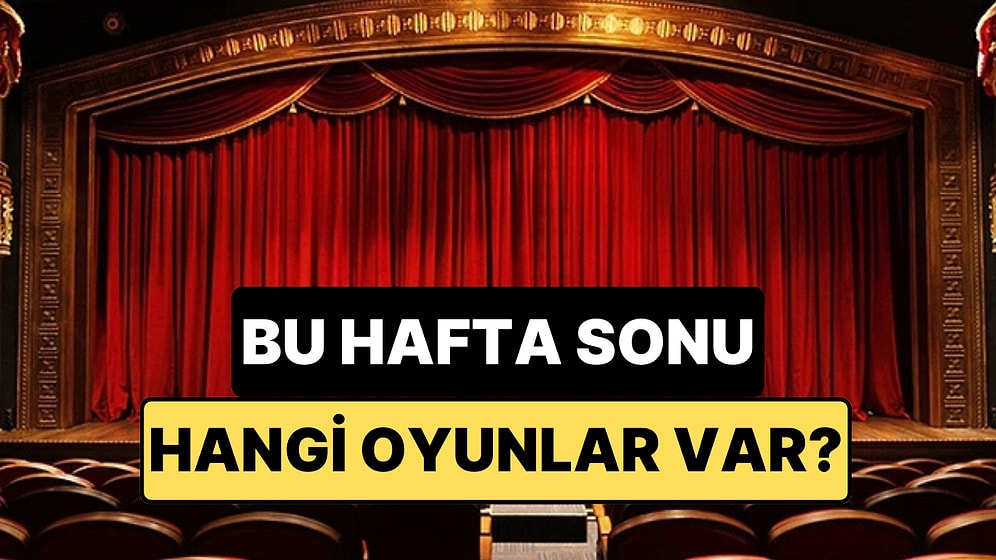 İstanbul'da Bu Hafta Sonu Hangi Oyunlar Var? 21-22 Mart 2026 Tiyatro Oyunları