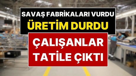ABD-İsrail-İran Savaşı İstanbul, Adana, Konya’daki Fabrikaları Vurdu: Bayram Tatili Erkene Çekildi