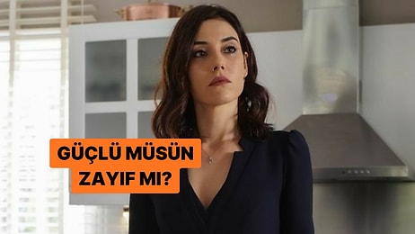 Güçlü müsün Zayıf mı? Psikolojik Olarak Nasılsın?
