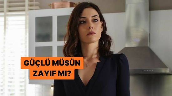 Güçlü müsün Zayıf mı? Psikolojik Olarak Nasılsın?