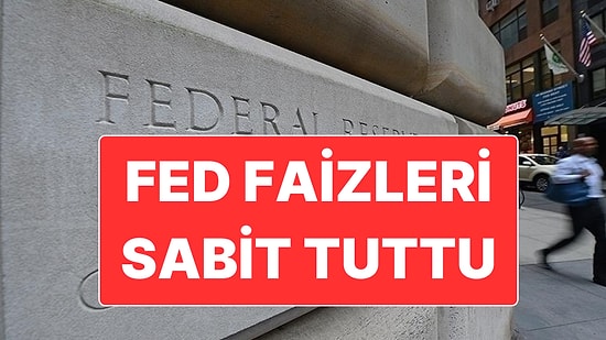 FED Faiz Kararını Açıkladı: Piyasaların Beklediği Oldu