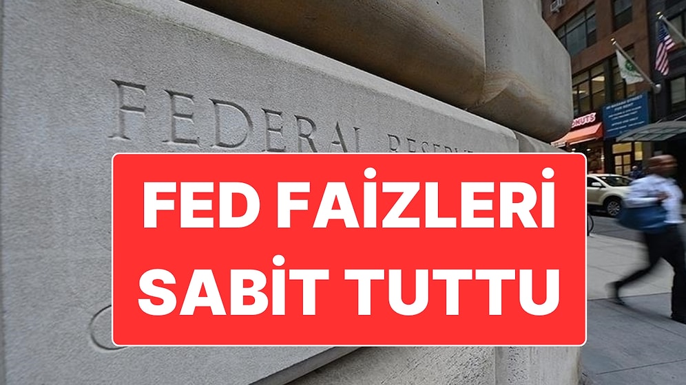 FED Faiz Kararını Açıkladı: Piyasaların Beklediği Oldu