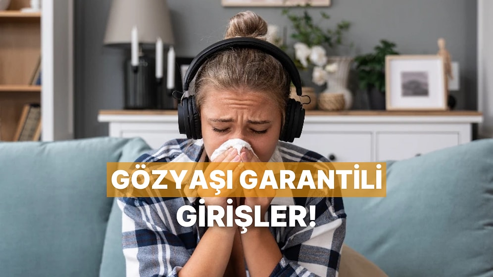 İlk Notada Gözyaşını Pıt Diye Düşüren O Meşhur Şarkı Girişleri