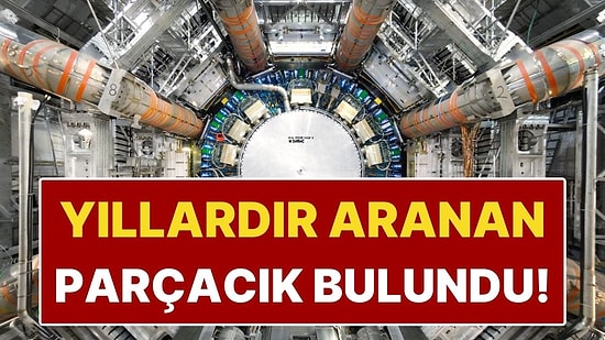 CERN’de Büyük Keşif: Yıllardır Aranan Parçacık Bulundu