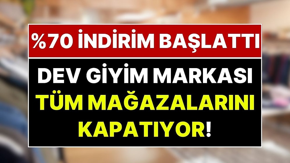 Giyim Devi Piyasadan Çekiliyor, 400 Mağaza Kapanıyor! Tüm Mağazalarında Yüzde 70 İndirim Başladı