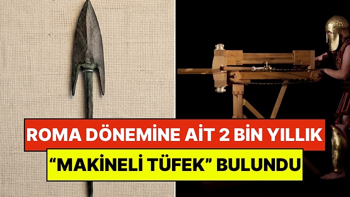 Bilim Dünyası Şokta: Romalılardan Kalma 2000 Yıllık "Makineli Tüfek" Bulundu