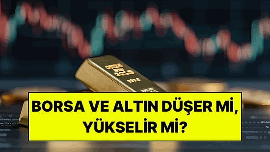 Petrol Fiyatları Yükselirse Borsa ve Altın Düşer mi, Yükselir mi? BofA Açıkladı