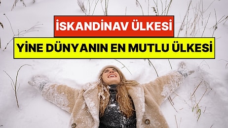 Dünyanın En Mutlu Ülkesi Bu Sene de Değişmedi: İskandinav Ülkesi 9. Kez En Mutlusu Seçildi!