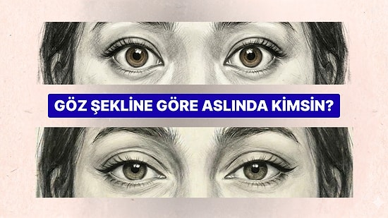 Göz Şekline Göre Sen Aslında Nasıl Birisin?