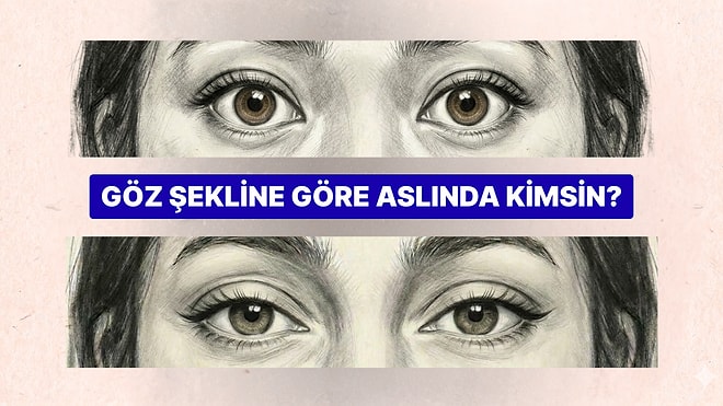 Göz Şekline Göre Sen Aslında Nasıl Birisin?