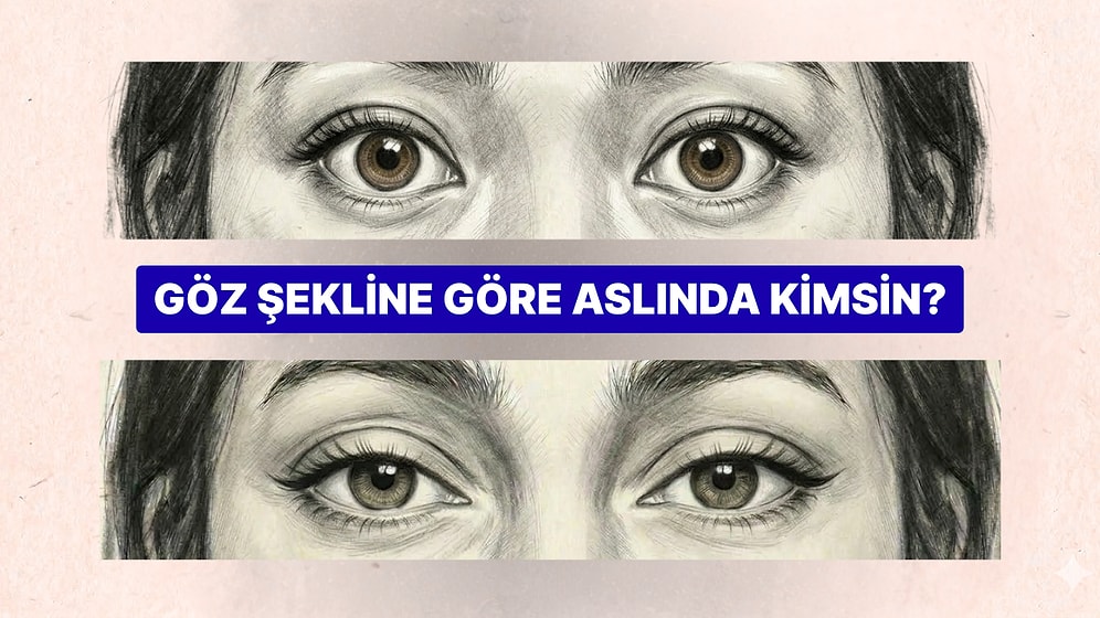 Göz Şekline Göre Sen Aslında Nasıl Birisin?
