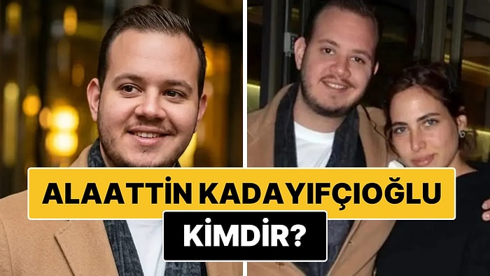 Alaattin Kadayıfçıoğlu Kimdir? Aleyna Kalaycıoğlu ve Alaattin Kadayıfçıoğlu Sevgili mi?