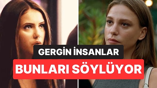 Psikologlara Göre Gergin İnsanların En Sık Kullandığı 4 İfade