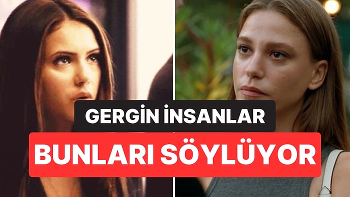Psikologlara Göre Gergin İnsanların En Sık Kullandığı 4 İfade