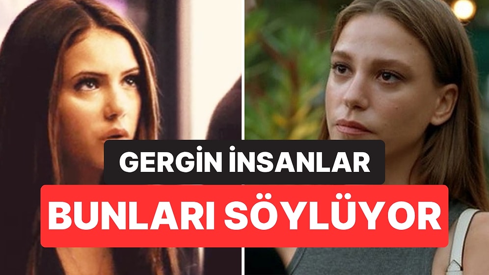 Psikologlara Göre Gergin İnsanların En Sık Kullandığı 4 İfade