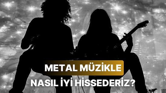 Neden Metal Müzik Dinleyince İyi Hissederiz?