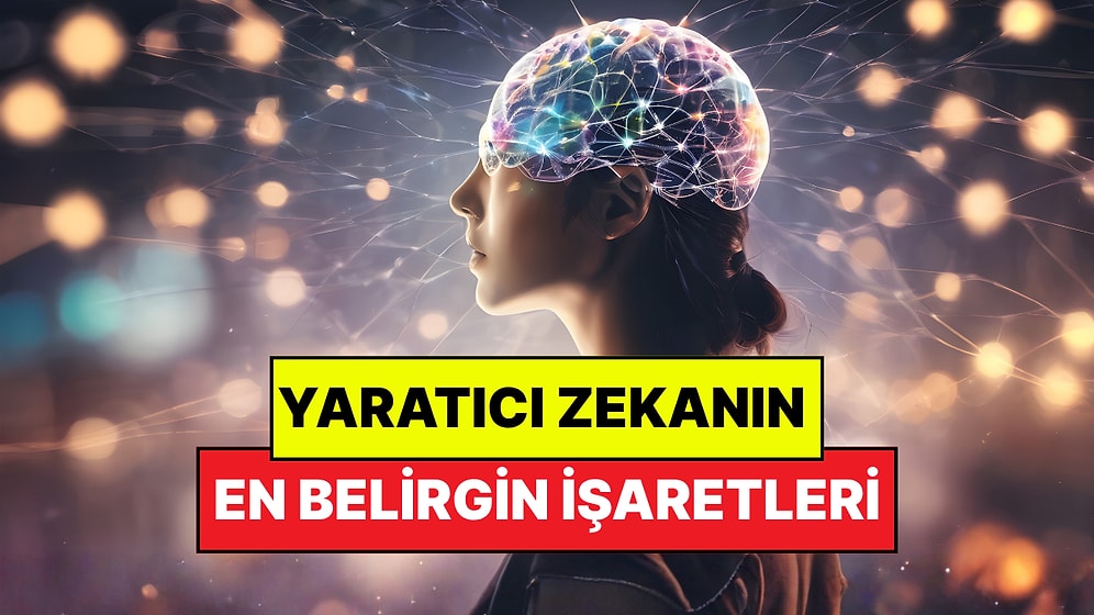 Bilim Açıkladı: Yaratıcı Zekanızın Yüksek Olduğunu Gösteren İşaretler