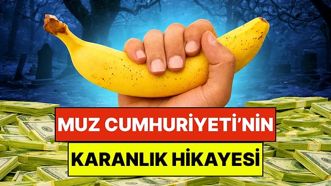 Gelişmemiş Ülkeler İçin Kullanılan Muz Cumhuriyeti Tabirinin Hikayesini Duymuş Muydunuz?