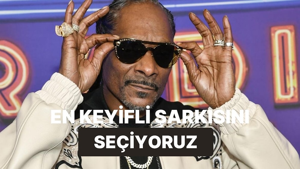 Snoop Dogg'un En Keyifli Şarkısını Seçiyoruz!