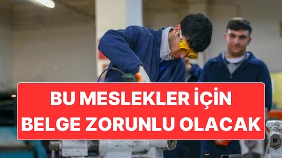Resmi Gazete’de Yer Aldı: 40 Meslek Kolu İçin Yetki Belgesi Şartı Getirildi