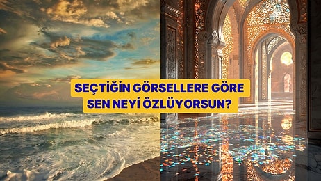 Seçtiğin Görsellere Göre Sen Neyi Özlüyorsun?