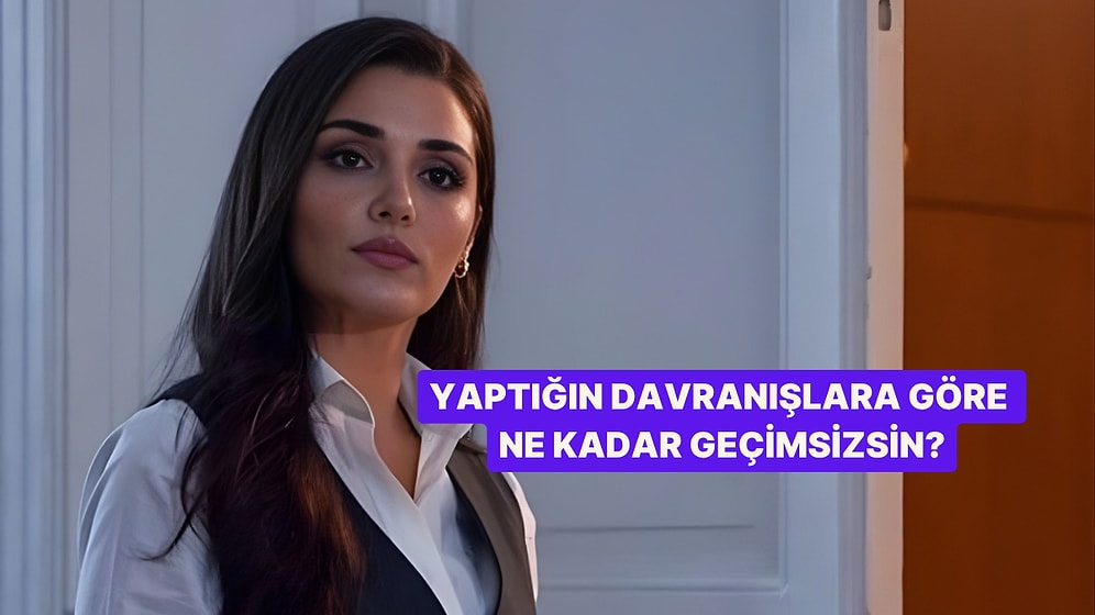 Bu Davranışlardan Yaptıklarına Göre Ne Kadar Geçimsizsin?