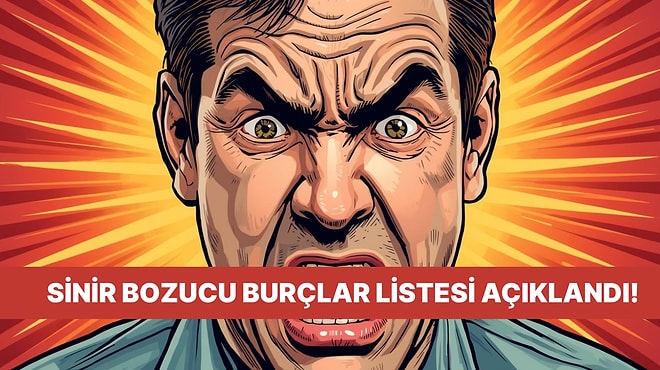 En Sinir Bozucu Burçlar Listesi! Sen Kaçıncı Sıradasın?