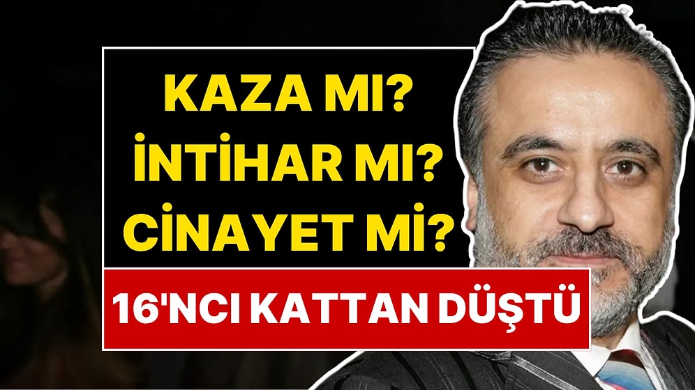 Ünlü Yapımcı Erol Köse Hayatını Kaybetti: 16. Kattan Düştü!