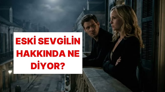 Ex'in Seni Tek Bir Cümleyle Anlatıyor!