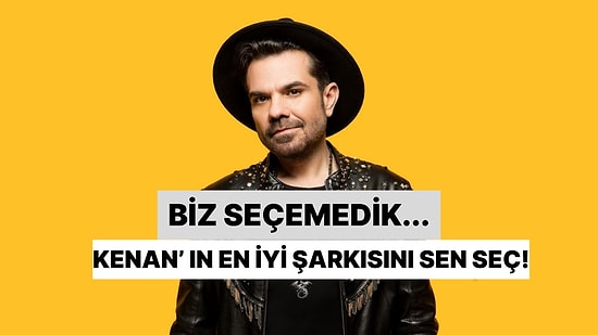 Biz Seçemedik Kenan Doğulu'nun En İyi Şarkısını Seç!