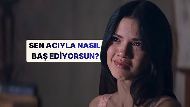 Senin Acıyla Baş Etme Tarzın Ne?