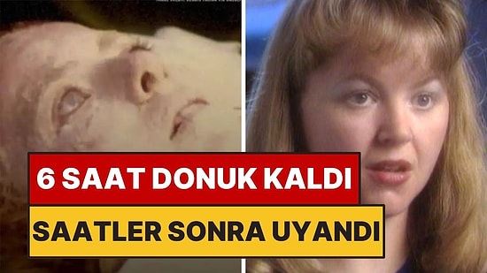 Altı Saat Boyunca Kaskatı Donmasına Rağmen Hayata Dönen Kadın
