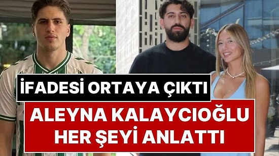 Futbolcu Kubilay Kundakçı'nın Öldürülmesi Olayında Aleyna Kalaycıoğlu’nun Tam İfadesi Ortaya Çıktı