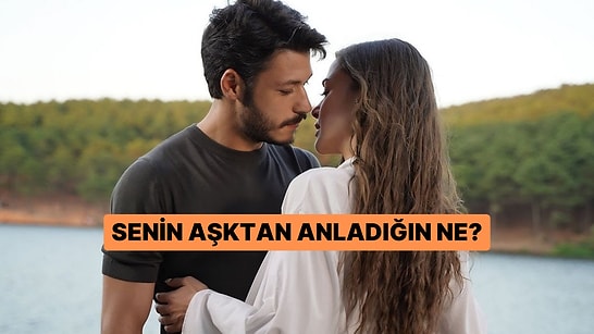 Senin Aşktan Anladığın Ne?