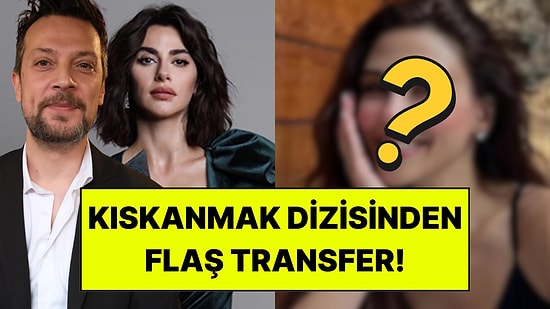 Ünlü İsim Kıskanmak Dizisinden Daha 17’ye Transfer Oldu