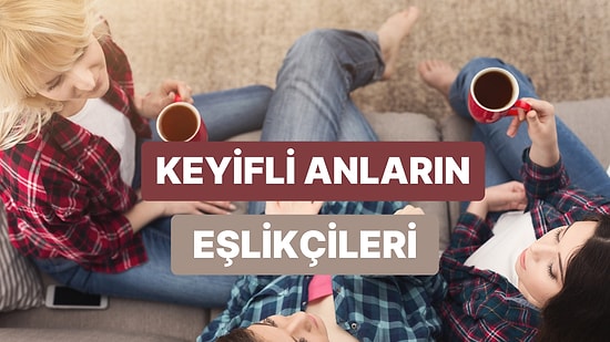 Arkadaşlarla Sohbet Ederken Arka Planda Akacak Şarkılar