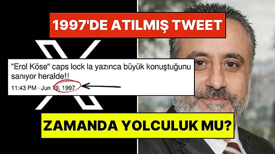 Zamanda Yolculuk Mu? Twitter Yokken Erol Köse Hakkında Tweet Atan Kullanıcı Gündemde